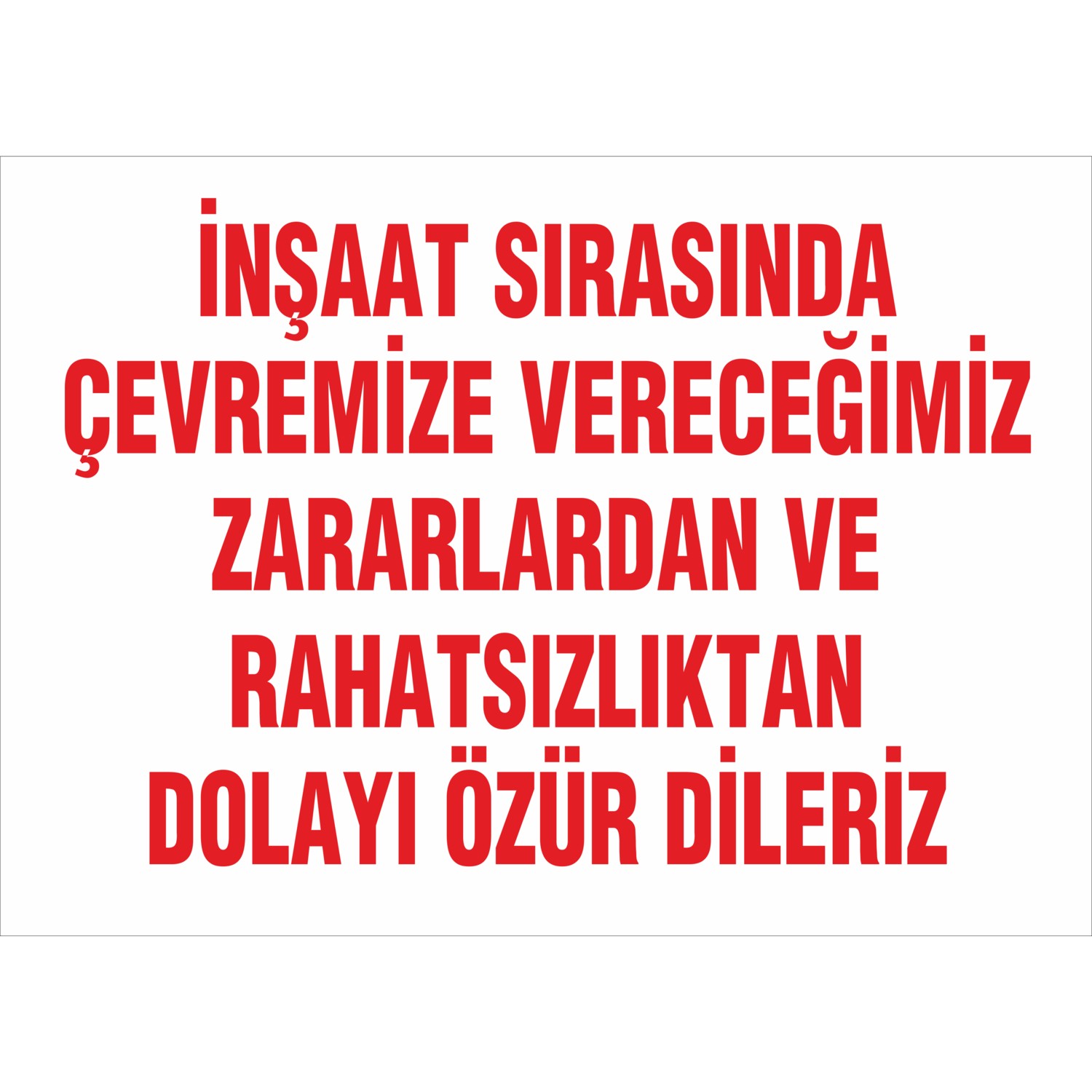 İNŞAAT SIRASINDA ÇEVREMİZE VERECEĞİMİZ ZARARLARDAN VE RAHATSIZLIKTAN DOLAYI ÖZÜR DİLERİZ