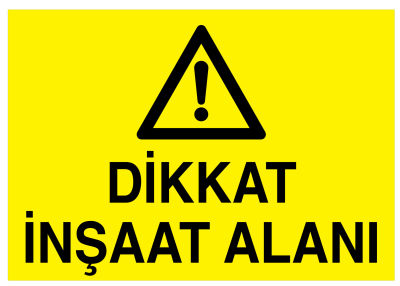 DİKKAT İNŞAAT ALANI