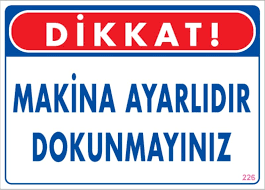 MAKİNA AYARLIDIR DOKUNMAYINIZ