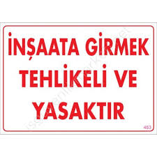 İNŞAATA GİRMEK TEHLİKELİ VE YASAKTIR