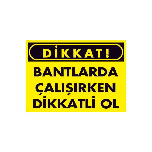 BANTLARDA ÇALIŞIRKEN DİKKATLİ OL