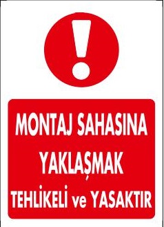 MONTAJ SAHASINA YAKLAŞMAK TEHLİKELİ VE YASAKTIR