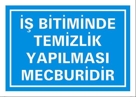 İŞ BİTİMİNDE TEMİZLİK YAPMAK MECBURİDİR