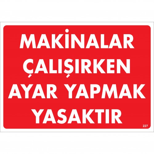 MAKİNALAR ÇALIŞIRKEN AYAR YAPMAK YASAKTIR