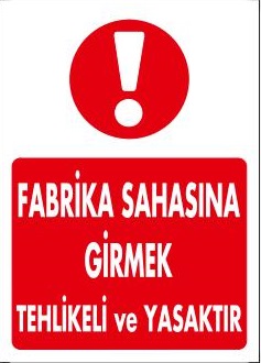 FABRİKA SAHASINA GİRMEK TEHLİKELİ VE YASAKTIR