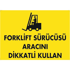 FORKLİFT SÜRÜCÜSÜ ARACINI DİKKATLİ KULLAN