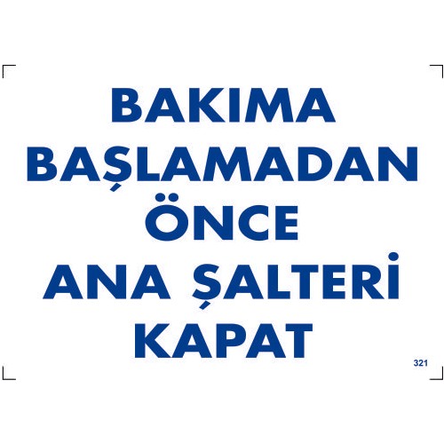 BAKIMA BAŞLAMADAN ANA ŞALTERİ KAPAT