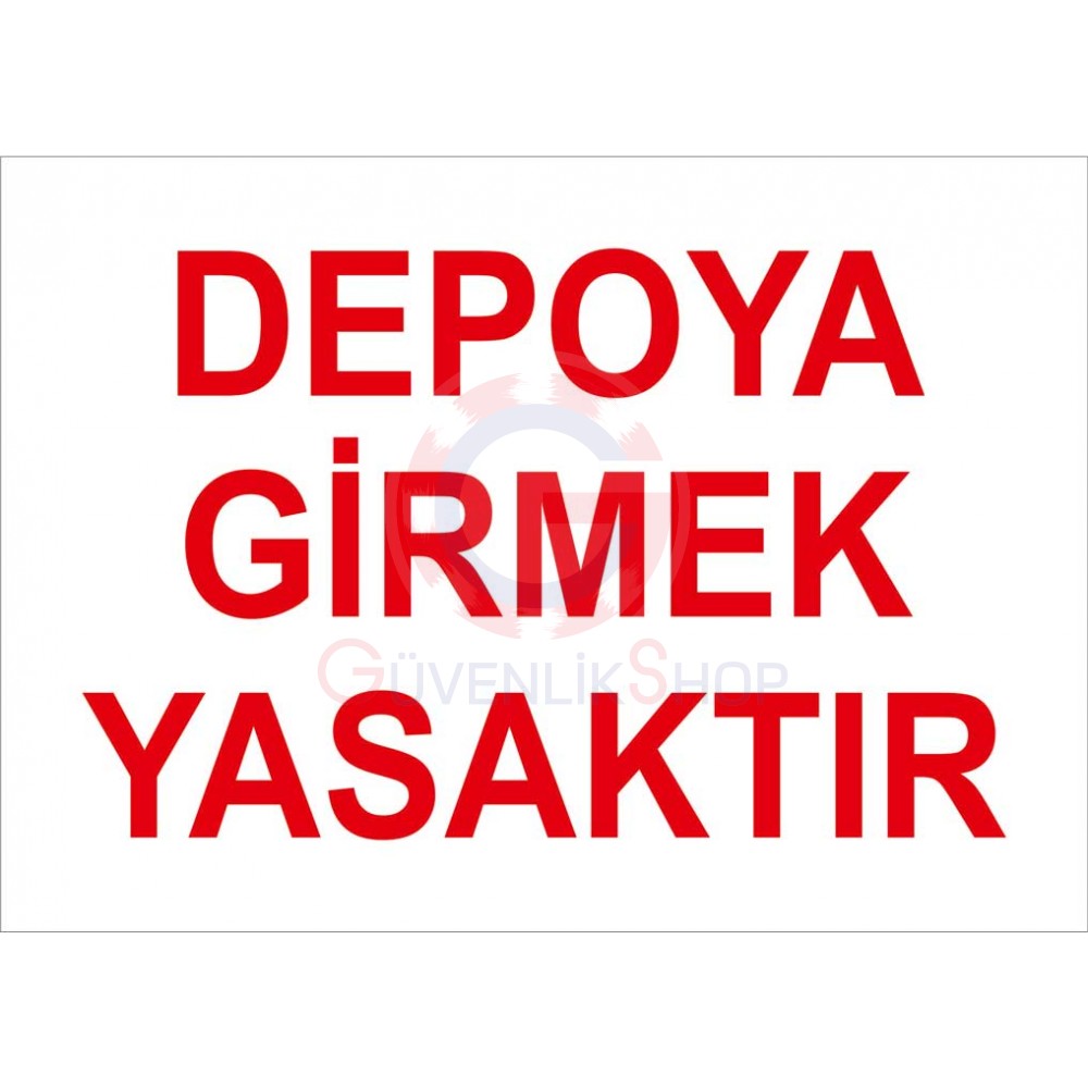 DEPOYA GİRMEK YASAKTIR