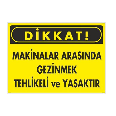 MAKİNALAR ARASINDA GEZİNMEK TEHLİKELİ VE YASAKTIR