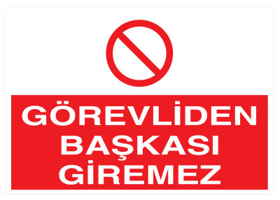 GÖREVLİDEN BAŞKASI GİREMEZ