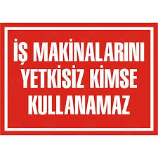 İŞ MAKİNALARINI YETKİSİZ KİMSE KULLANAMAZ