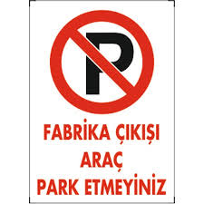 FABRİKA ÇIKIŞI ARAÇ PARK ETMEYİNİZ