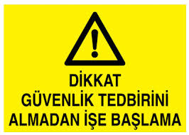 GÜVENLİK TEDBİRİ ALMADAN İŞE BAŞLAMA