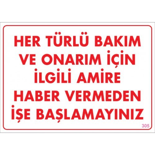 HER TÜRLÜ BAKIM VE ONARIM İÇİN AMİRE HABER VERMEDEN İŞE BAŞLAMAYINIZ