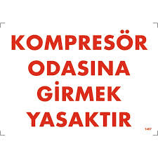 KOMPRESÖR ODASINA GİRMEK YASAKTIR