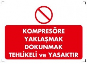 KOMPRESÖRE YAKLAŞMAK DOKUNMAK TEHLİKELİ VE YASAKTIR